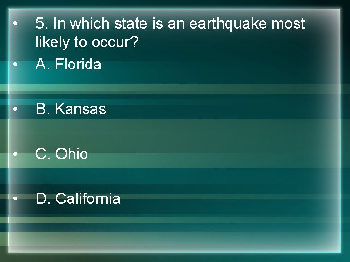  • • 5. In which state is an earthquake most likely to occur?