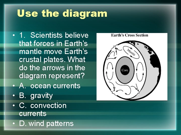 Use the diagram • 1. Scientists believe that forces in Earth’s mantle move Earth’s