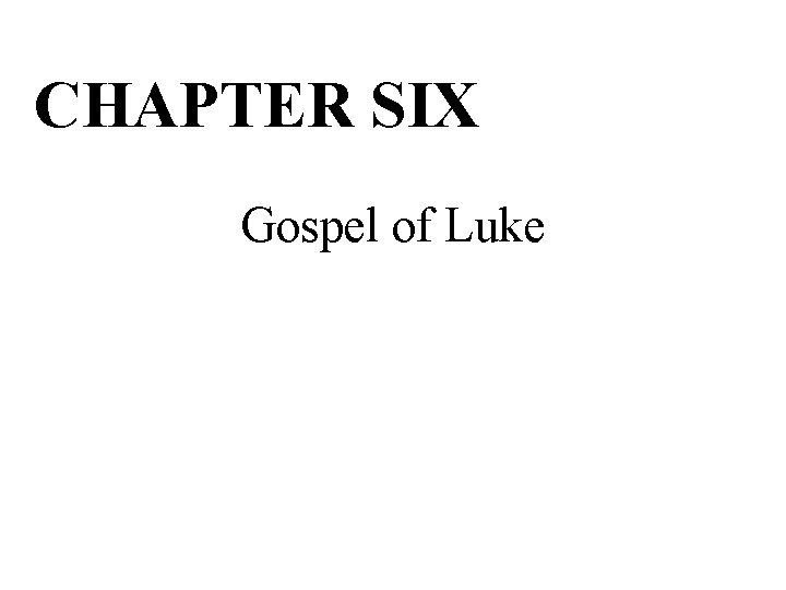 CHAPTER SIX Gospel of Luke 