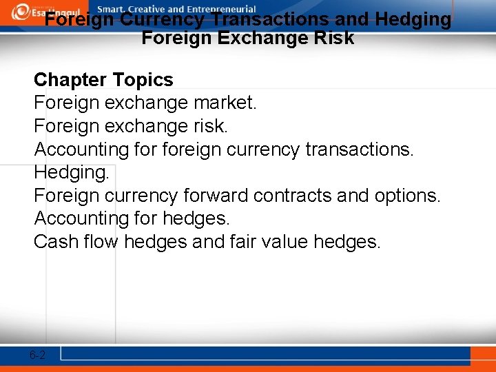 Foreign Currency Transactions and Hedging Foreign Exchange Risk Chapter Topics Foreign exchange market. Foreign