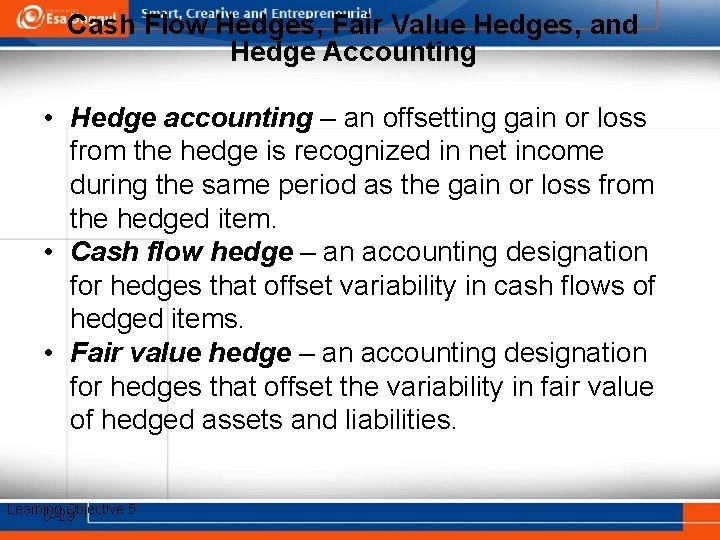 Cash Flow Hedges, Fair Value Hedges, and Hedge Accounting • Hedge accounting – an