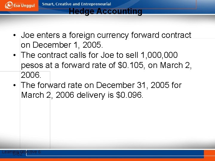 Hedge Accounting • Joe enters a foreign currency forward contract on December 1, 2005.