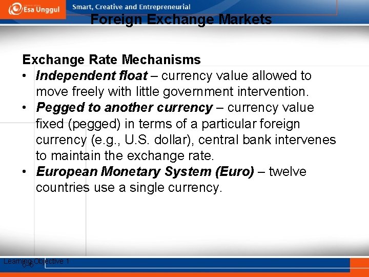 Foreign Exchange Markets Exchange Rate Mechanisms • Independent float – currency value allowed to