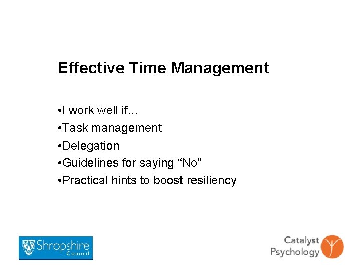 Effective Time Management • I work well if… • Task management • Delegation •