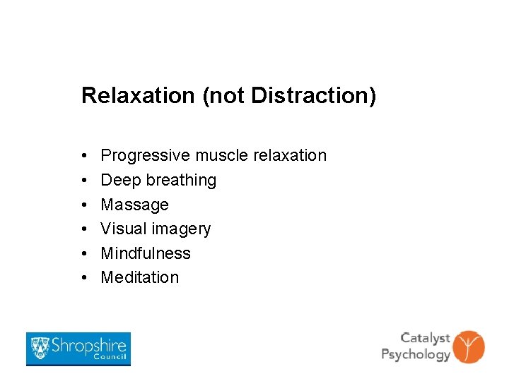 Relaxation (not Distraction) • • • Progressive muscle relaxation Deep breathing Massage Visual imagery