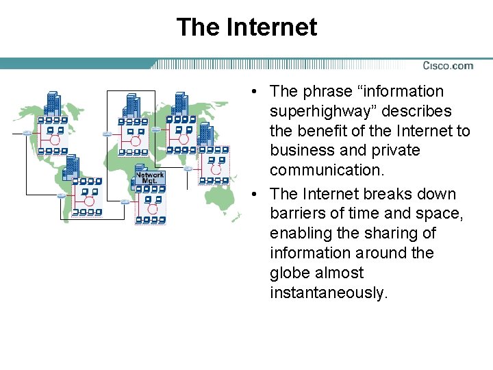 The Internet • The phrase “information superhighway” describes the benefit of the Internet to