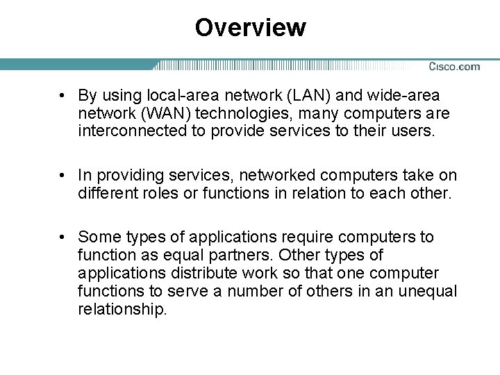 Overview • By using local-area network (LAN) and wide-area network (WAN) technologies, many computers