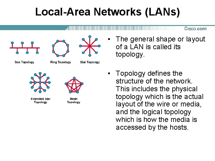 Local-Area Networks (LANs) • The general shape or layout of a LAN is called
