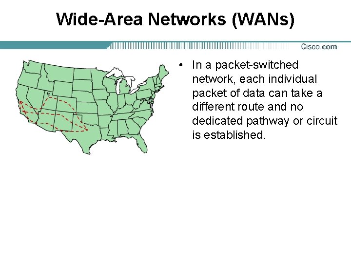 Wide-Area Networks (WANs) • In a packet-switched network, each individual packet of data can