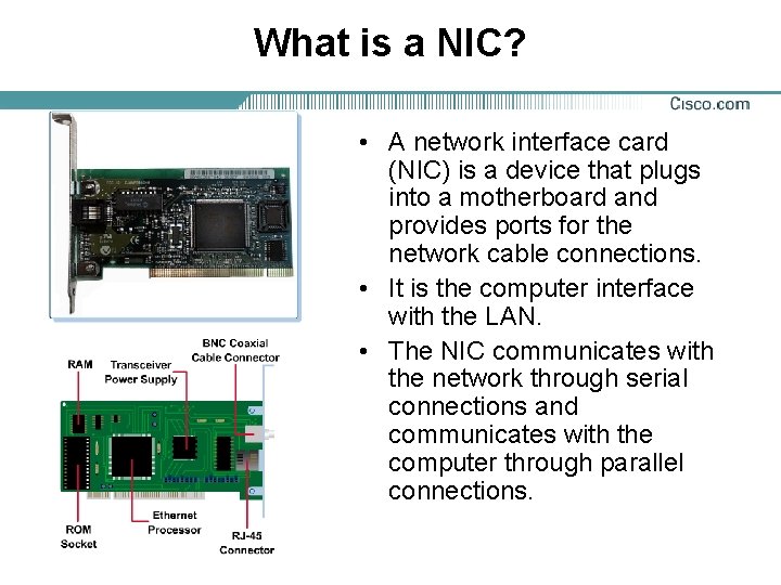 What is a NIC? • A network interface card (NIC) is a device that