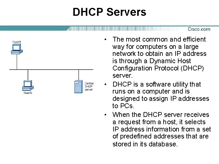 DHCP Servers • The most common and efficient way for computers on a large