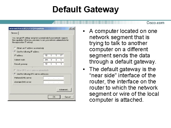 Default Gateway • A computer located on one network segment that is trying to