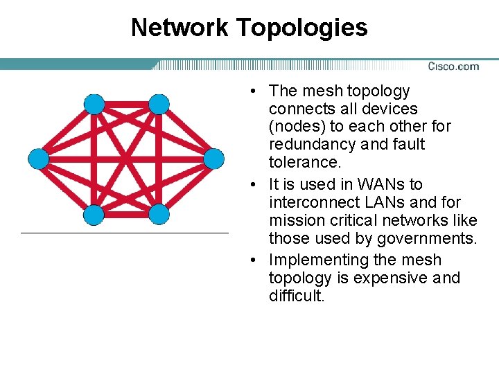 Network Topologies • The mesh topology connects all devices (nodes) to each other for