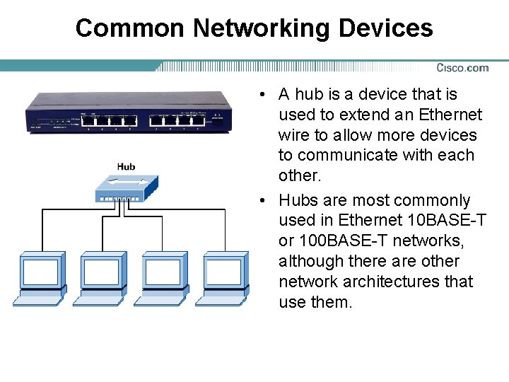 Common Networking Devices • A hub is a device that is used to extend