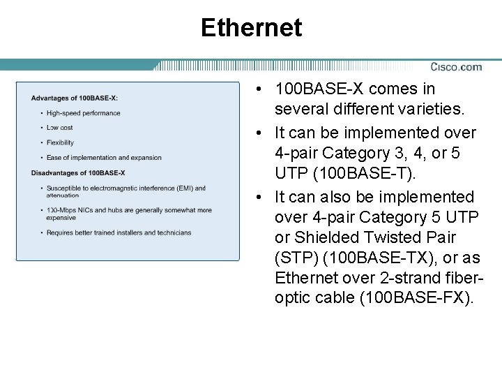 Ethernet • 100 BASE-X comes in several different varieties. • It can be implemented