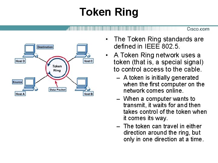 Token Ring • The Token Ring standards are defined in IEEE 802. 5. •