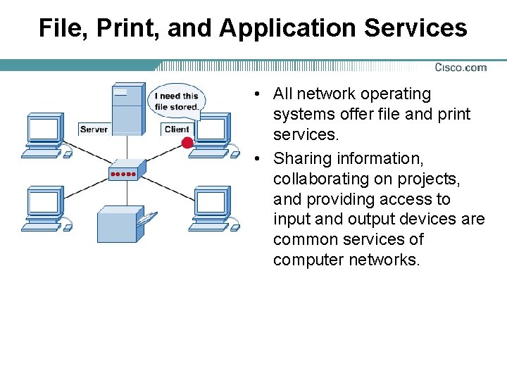 File, Print, and Application Services • All network operating systems offer file and print