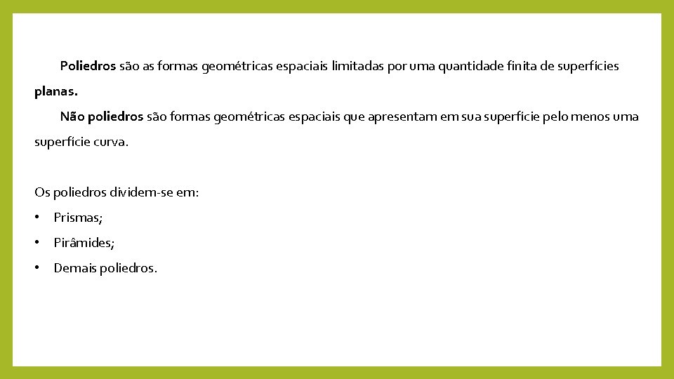 Poliedros são as formas geométricas espaciais limitadas por uma quantidade finita de superfícies planas.