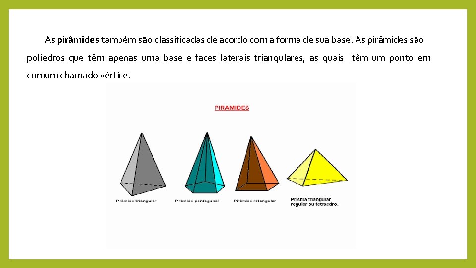 As pirâmides também são classificadas de acordo com a forma de sua base. As