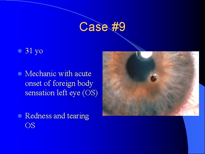 Case #9 l 31 yo l Mechanic with acute onset of foreign body sensation