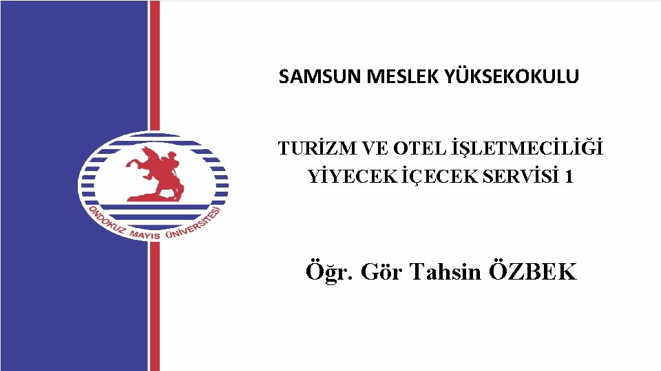 SAMSUN MESLEK YÜKSEKOKULU TURİZM VE OTEL İŞLETMECİLİĞİ YİYECEK İÇECEK SERVİSİ 1 Öğr. Gör Tahsin