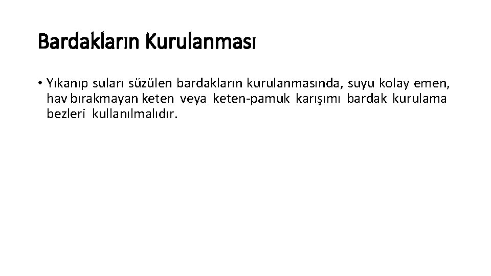 Bardakların Kurulanması • Yıkanıp suları süzülen bardakların kurulanmasında, suyu kolay emen, hav bırakmayan keten