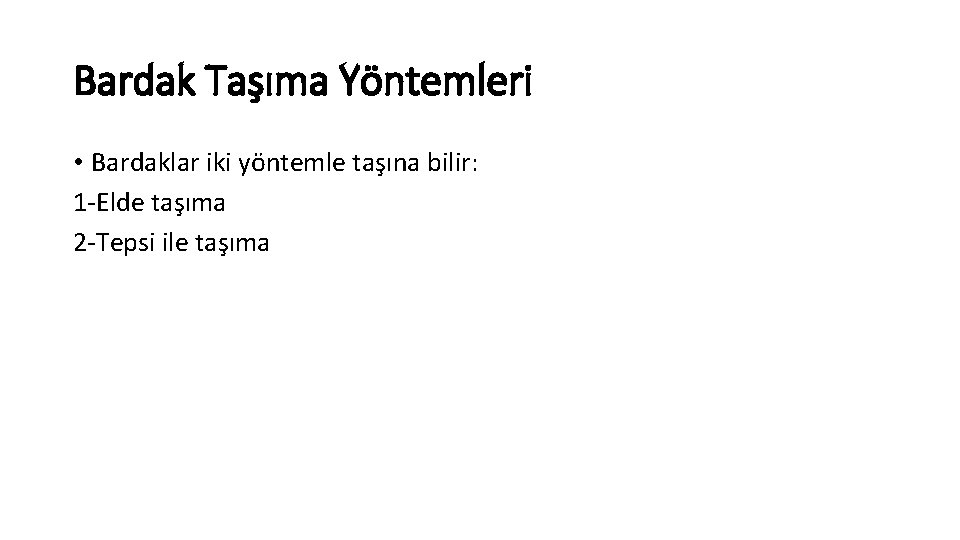 Bardak Taşıma Yöntemleri • Bardaklar iki yöntemle taşına bilir: 1 -Elde taşıma 2 -Tepsi