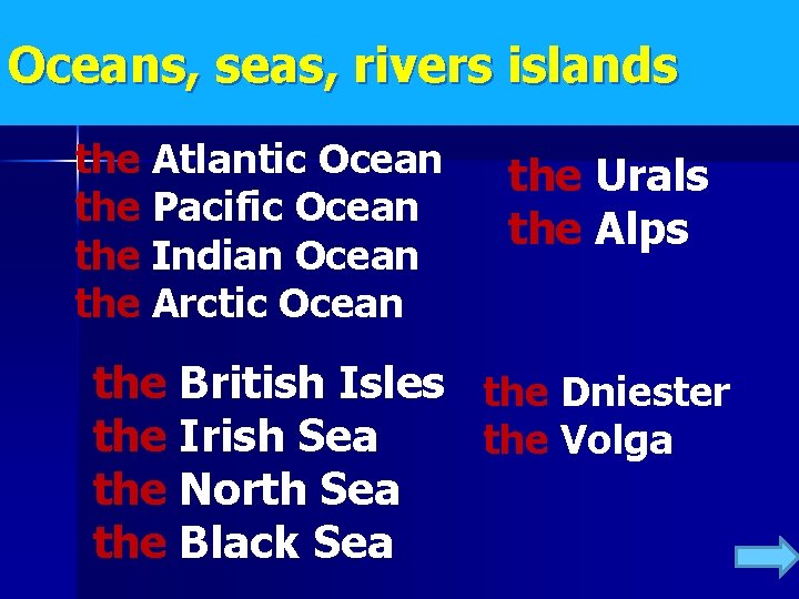 Oceans, seas, rivers islands the Atlantic Ocean the Pacific Ocean the Indian Ocean the