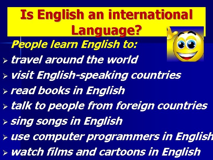 Is English an international Language? People learn English to: Ø travel around the world