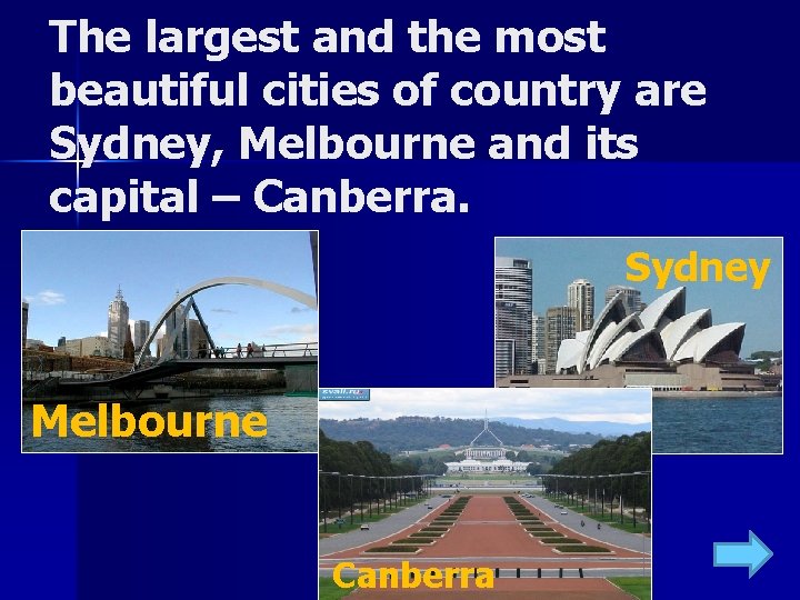 The largest and the most beautiful cities of country are Sydney, Melbourne and its