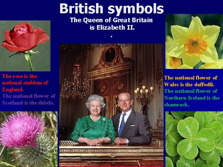 British symbols The Queen of Great Britain is Elizabeth II. . The rose is