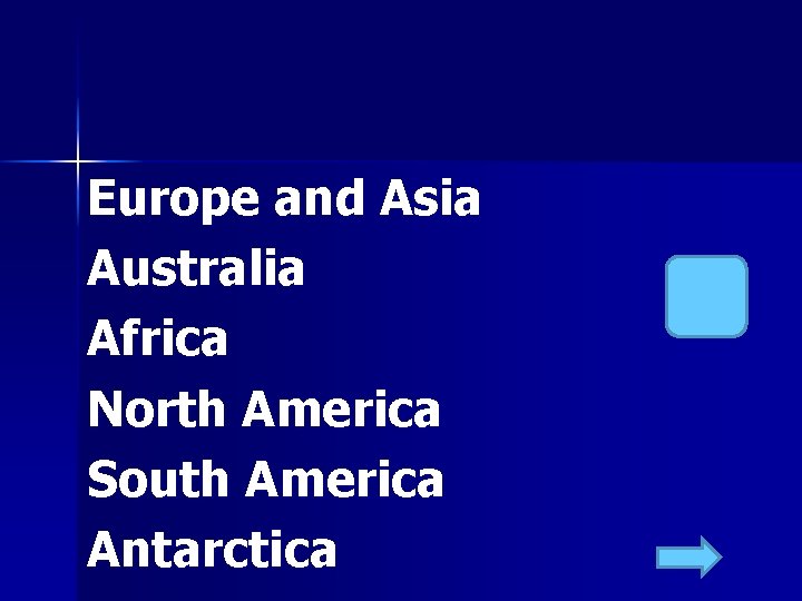 Europe and Asia Australia Africa North America South America Antarctica 