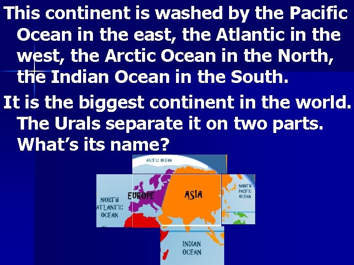 This continent is washed by the Pacific Ocean in the east, the Atlantic in