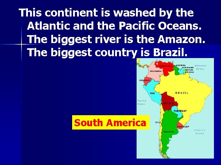 This continent is washed by the Atlantic and the Pacific Oceans. The biggest river