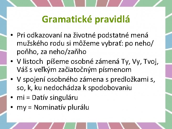 Gramatické pravidlá • Pri odkazovaní na životné podstatné mená mužského rodu si môžeme vybrať: