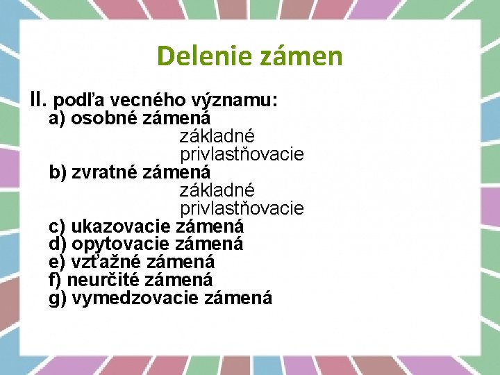 Delenie zámen ll. podľa vecného významu: a) osobné zámená základné privlastňovacie b) zvratné zámená