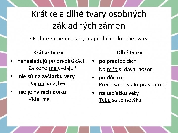 Krátke a dlhé tvary osobných základných zámen Osobné zámená ja a ty majú dlhšie