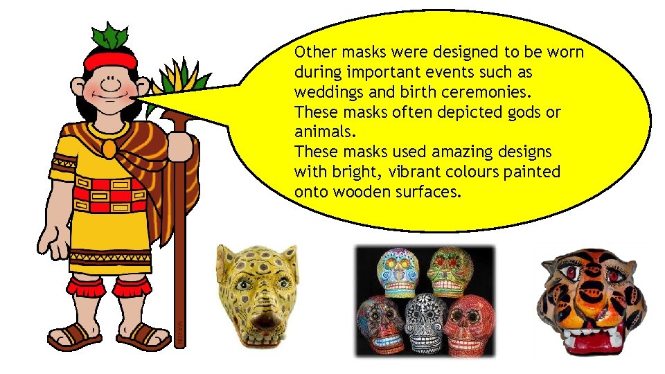 Other masks were designed to be worn during important events such as weddings and