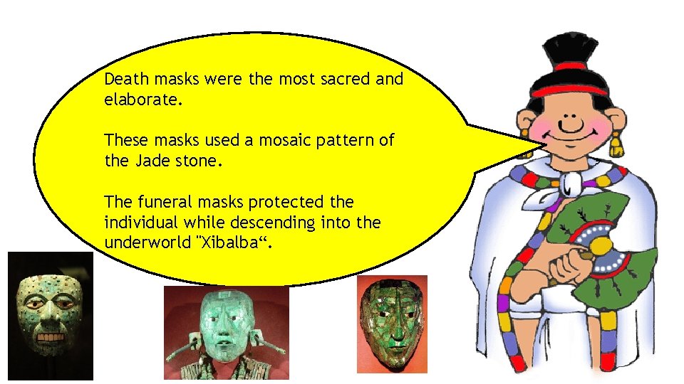 Death masks were the most sacred and elaborate. These masks used a mosaic pattern