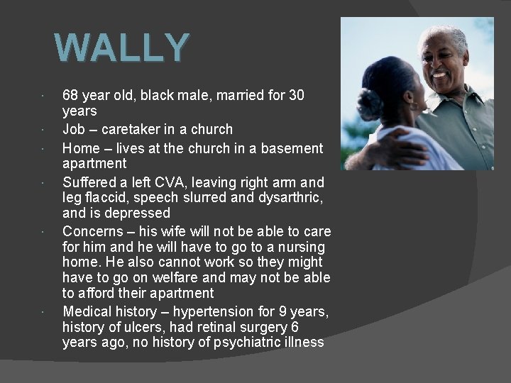 WALLY 68 year old, black male, married for 30 years Job – caretaker in