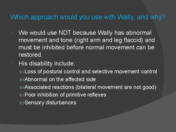 Which approach would you use with Wally, and why? We would use NDT because