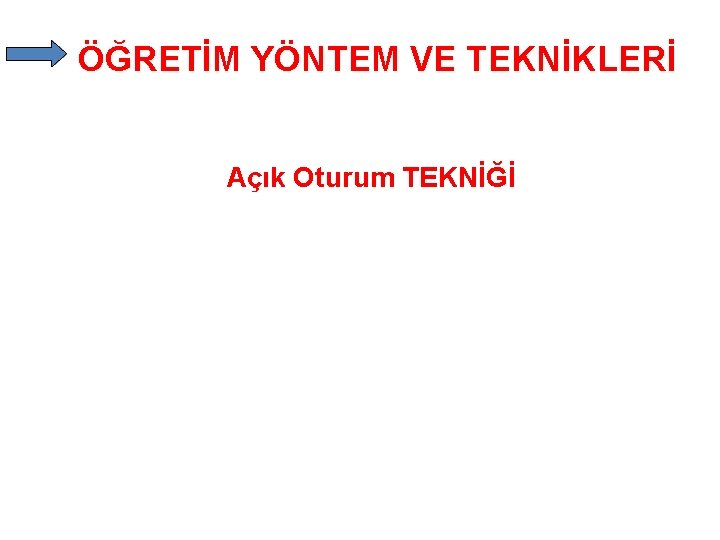 ÖĞRETİM YÖNTEM VE TEKNİKLERİ Açık Oturum TEKNİĞİ 