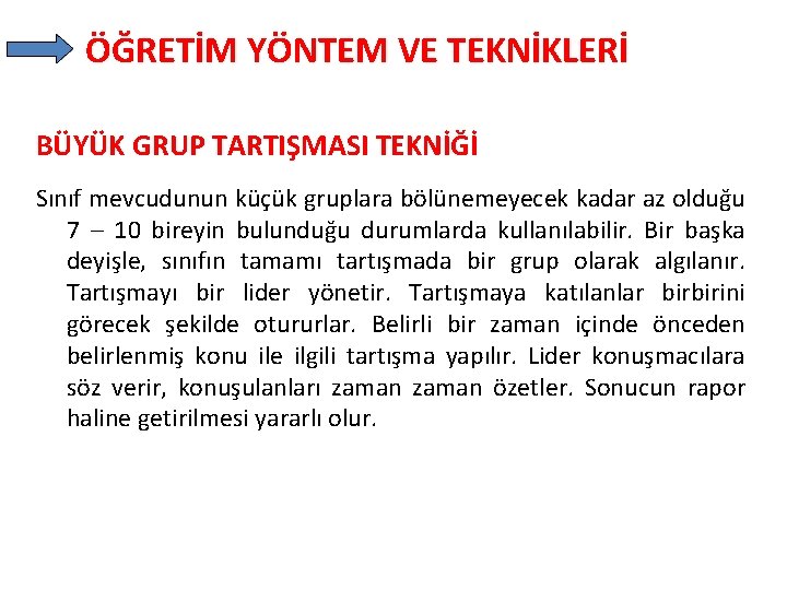 ÖĞRETİM YÖNTEM VE TEKNİKLERİ BÜYÜK GRUP TARTIŞMASI TEKNİĞİ Sınıf mevcudunun küçük gruplara bölünemeyecek kadar