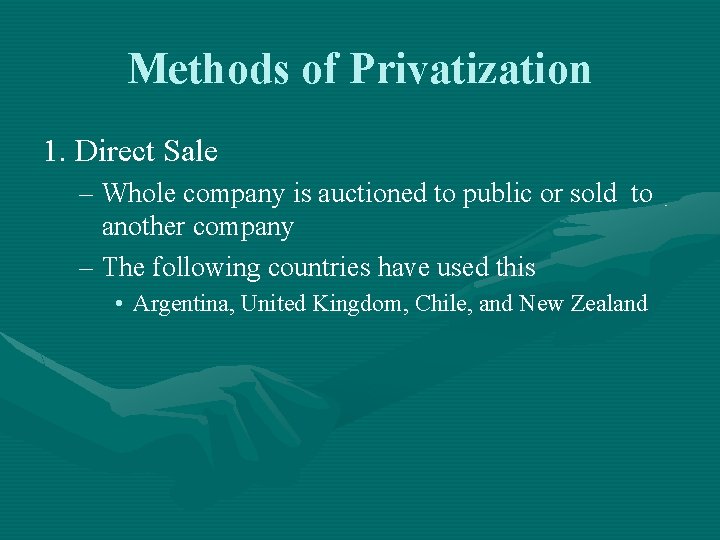 Methods of Privatization 1. Direct Sale – Whole company is auctioned to public or