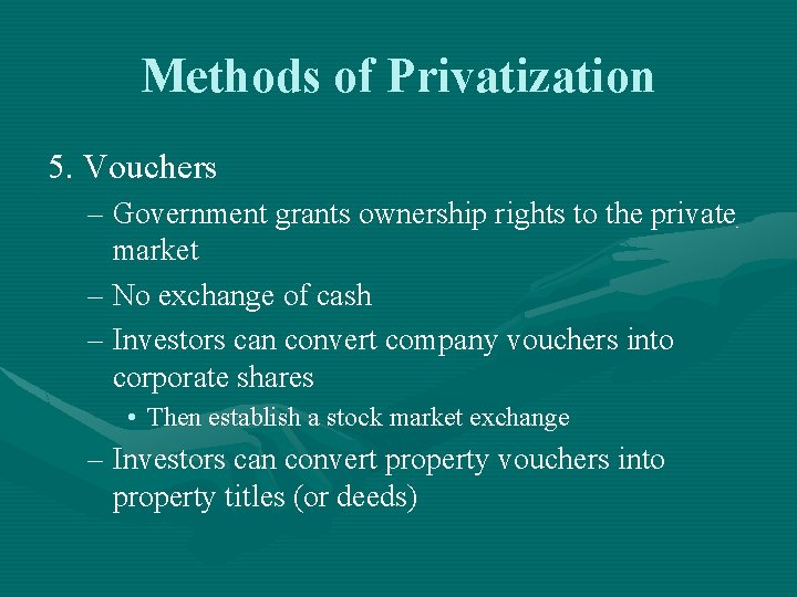 Methods of Privatization 5. Vouchers – Government grants ownership rights to the private market