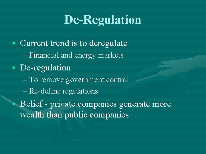 De-Regulation • Current trend is to deregulate – Financial and energy markets • De-regulation