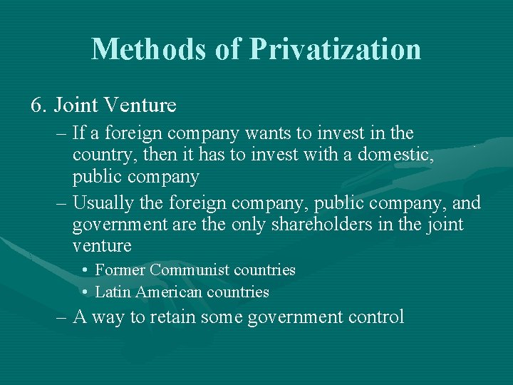 Methods of Privatization 6. Joint Venture – If a foreign company wants to invest