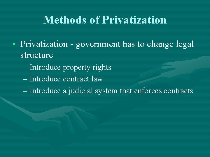 Methods of Privatization • Privatization - government has to change legal structure – Introduce