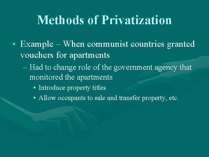 Methods of Privatization • Example – When communist countries granted vouchers for apartments –