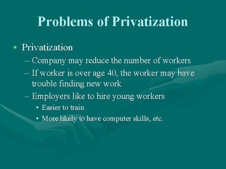 Problems of Privatization • Privatization – Company may reduce the number of workers –